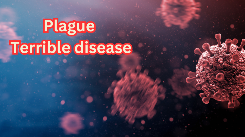 Plague प्लेग: लाखों लोगों को मार देने वाली भयानक बीमारी।